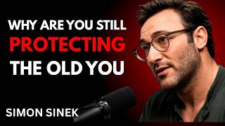 WHY ARE YOU STILL PROTECTING THE OLD YOU? | Simon Sinek Motivation | Elevated Thinking