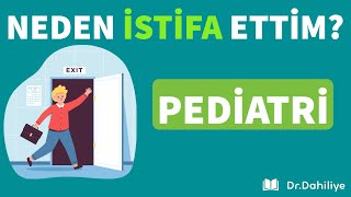 NEDEN İSTİFA ETTİM? | Pediatri