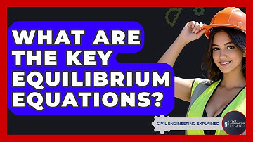 What Are The Key Equilibrium Equations? - Civil Engineering Explained