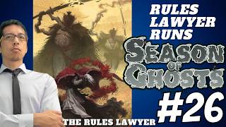 Rules Lawyer Runs SEASON OF GHOSTS, Campaign 2 (Session 26)