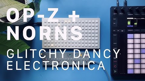 Sketch: Teenage Engineering OP-Z + Monome Norns Dancy Electronica