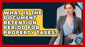 What Is The Document Retention Period For Property Taxes? - Property Taxes Uncovered