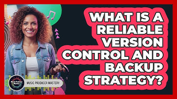 What Is A Reliable Version Control And Backup Strategy?