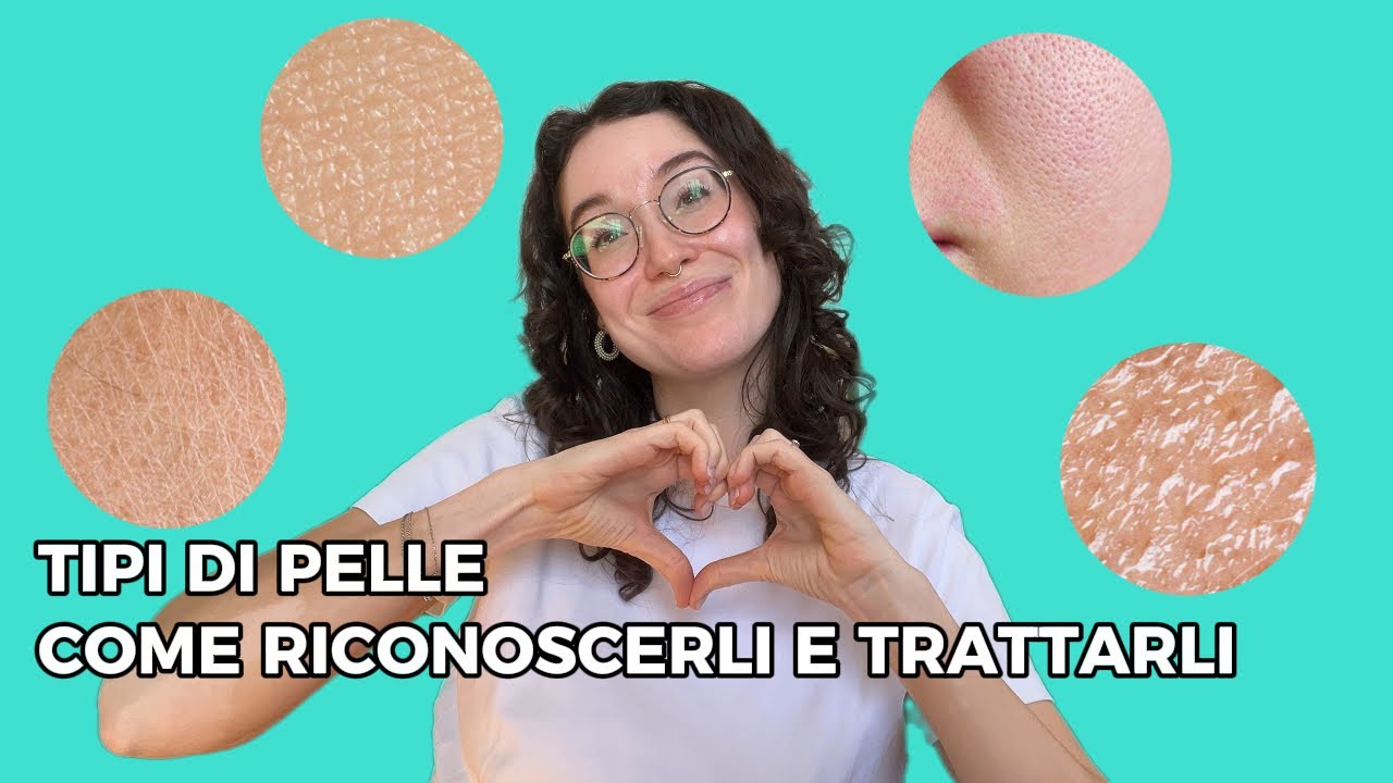 TIPI DI PELLE: COME RICONOSCERLI E TRATTARLI