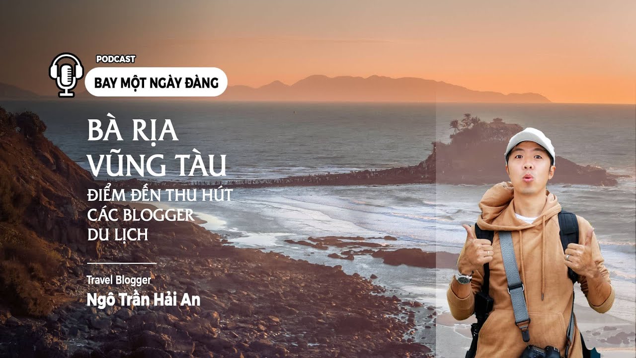Outline Video BÀ RỊA VŨNG TÀU - ĐIỂM ĐẾN THU HÚT CÁC BLOGGER DU LỊCH