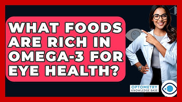 What Foods Are Rich In Omega-3 For Eye Health? - Optometry Knowledge Base