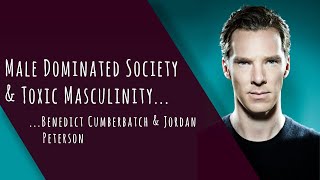 Male Dominated Society & Toxic Masculinity - Thought's from Benedict Cumberbatch...