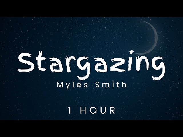 [1 hour loop] Myles Smith - Stargazing “take my heart, don’t break it” class=