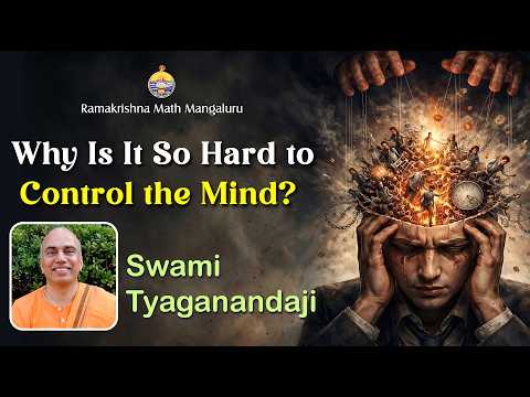 Why Is It So Hard to Control the Mind? -  Swami Tyaganandaji Explains