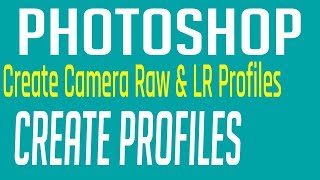 Create Lightroom and Camera Raw Profiles: Photoshop Tutorial