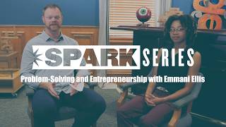 Spark Series Video 14 - Problem Solving and Entrepreneurship with Emmani Ellis
