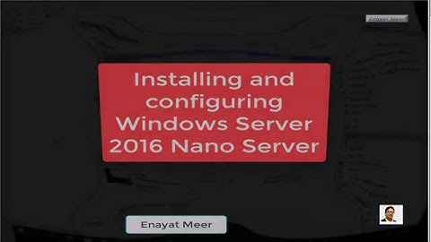 Installing & Configuring Windows Server 2016 Nano  Server