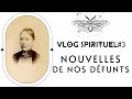 Vlog spirituel 3 nouvelles de nos defunts