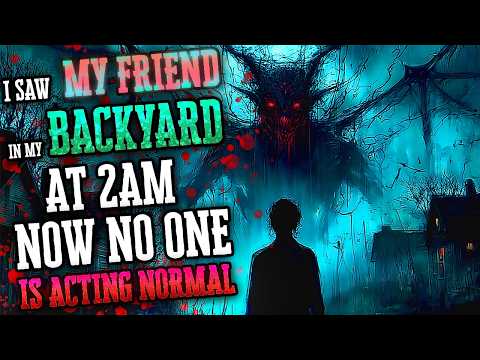 "I saw my friend in the backyard at 2AM. Now no one is acting normal" Creepypasta