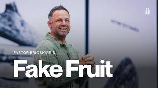 Fake Fruit | Pastor Eric Morris
