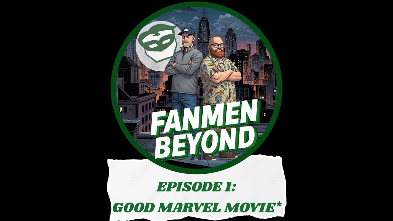 FANMEN Beyond: Ep 1: Good Marvel Movie*