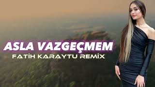 Asla Vazgeçmem Senden - Fatih Karaytu Remix (Yeni 2023) Resimi