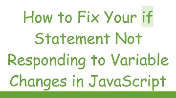 How to Fix Your if Statement Not Responding to Variable Changes in JavaScript