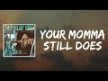 Your momma still does lyrics by ashland craft