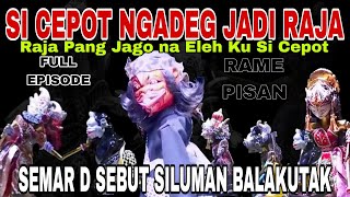 SI CEPOT NGELEHKEUN RAJA PANG JAGO NA - AKHIRNA NYAMAR JADI RAJA [RAME PISAN] DADAN SUNANDAR SUNARYA