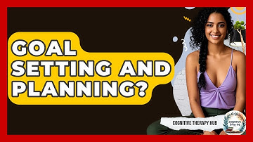 Goal Setting And Planning? - Cognitive Therapy Hub
