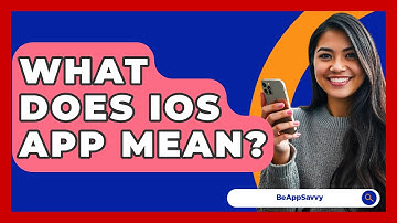 What Does iOS App Mean? - Be App Savvy