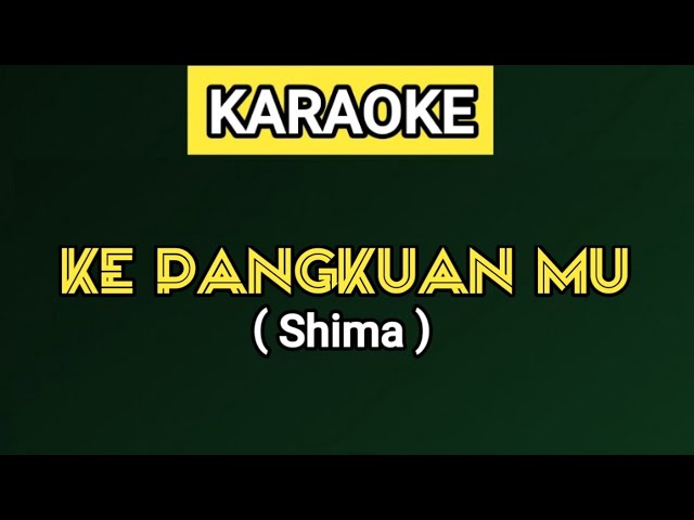 KARAOKE | KE PANGKUANMU - Shima #kepangkuanmushima,#kepangkuanmu,#kepangkuanmukaraoke class=