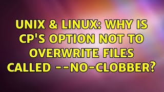Famous Unix & Linux: Why is cp's option not to overwrite files called --no-clobber? (3 Solutions!!) Wealth