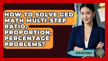 How To Solve GED Math Multi-step Ratio, Proportion, Percentage Problems? - Your GED Coach