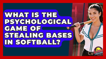 What Is The Psychological Game Of Stealing Bases In Softball? - Softball Basics and Beyond