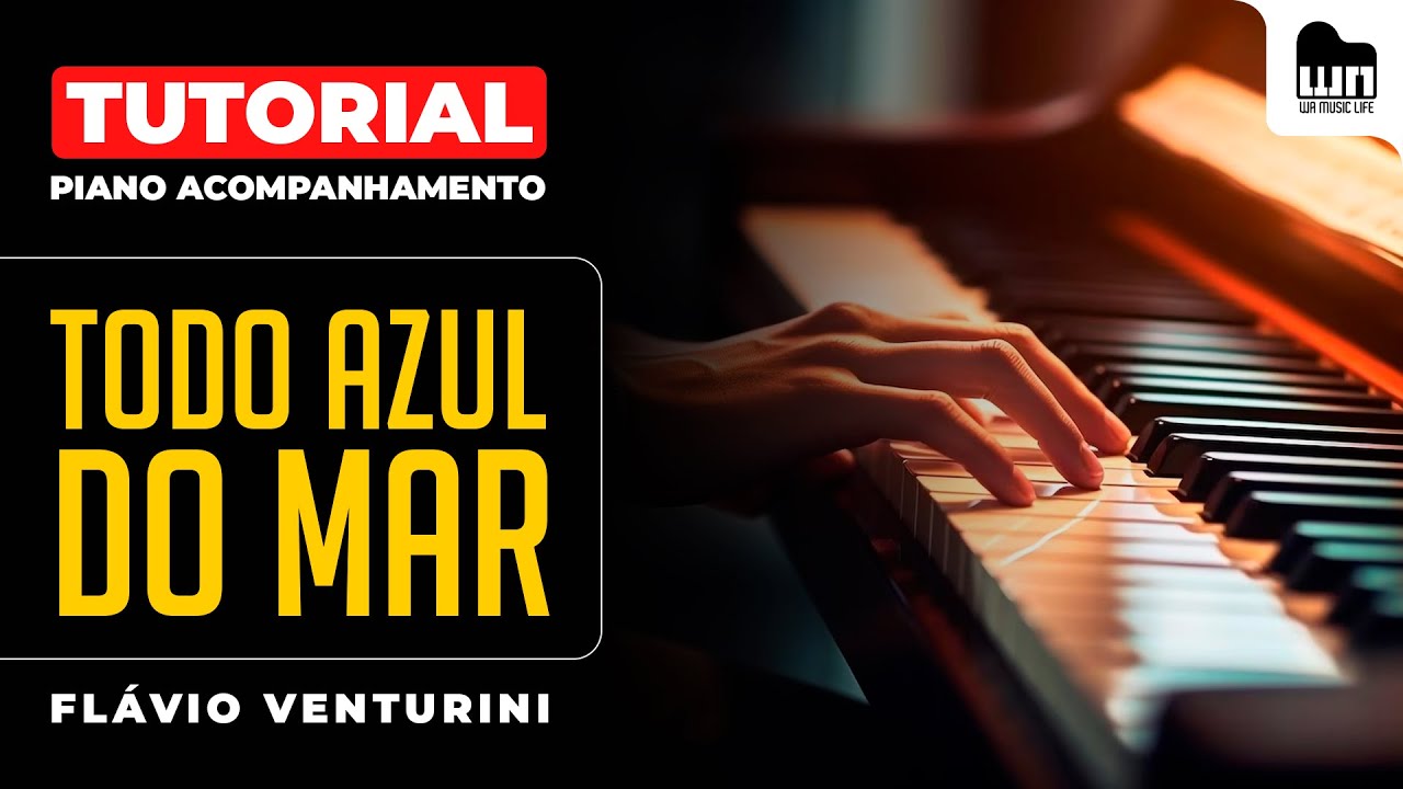 Tutorial Completo - Todo Azul do Mar (Flávio Venturini) - Piano Acompanhamento