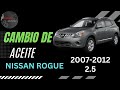 Cambio de Aceite Nissan rogué 2007-2011 2.5