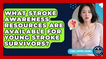 What Stroke Awareness Resources Are Available for Young Stroke Survivors? | Stroke Support Channel