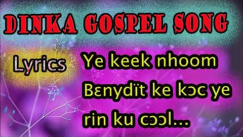DINKA GOSPEL SONG |Ye keek nhoom Bɛ̈nydït ke kɔc ye rin ku cɔɔl