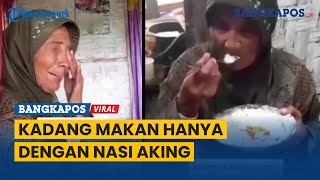 Nenek ini Menangis Ingin Makan Nasi Pakai Lauk, Karena Selama ini Makan Nasi Aking
