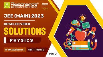 Physics Video Solutions Part -2 | JEE Main 2023 (Session 1) 30 January Morning Shift By Resonance