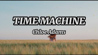 CHLOE ADAMS - TIME MACHINE (LYRICS)