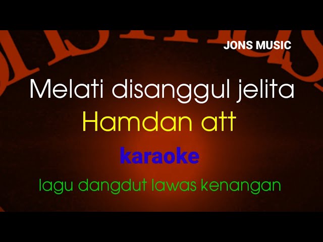 MELATI DISANGGUL JELITA || HAMDAN ATT  || KARAOKE class=