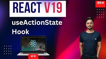 #51: How to Use useActionState in React 19 Like a Pro In Hindi