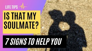 Is he or she your soulmate? 7 signs to identify your soulmate! ✨ Life Tips