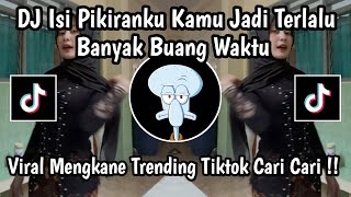 DJ ISI PIKIRANKU KAMU JADI TERLALU BANYAK BUANG WAKTU || DJ MALU MALU BOY VIRAL MENGKENE TIKTOK 2025