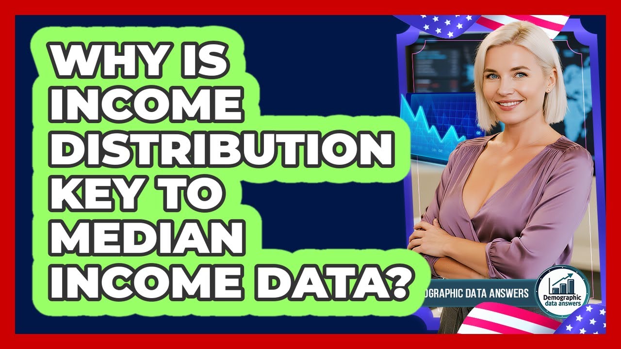 Why Is Income Distribution Key To Median Income Data? - Demographic Data Answers