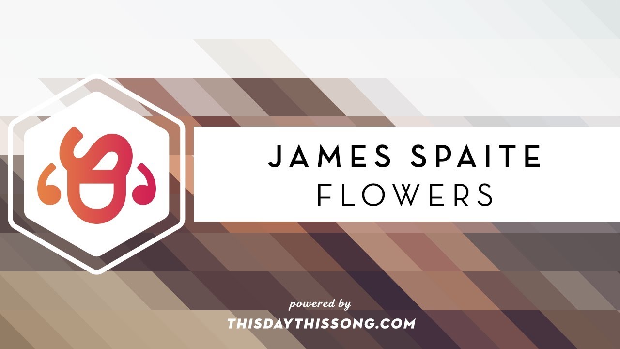 James Spaite Flowers YouTube