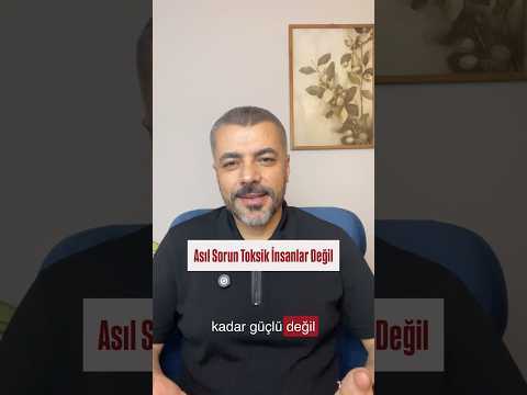Asıl Sorun Toksik İnsanlar Değil