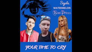 Sigala, Watermelon, Kim Petras - Your Time To Cry Sigala, Watermelon, Kim Petras - Your Time To Cry
