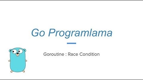 Go programlama Goroutine : Race Condition (golang)