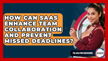 How Can SaaS Enhance Team Collaboration And Prevent Missed Deadlines? - The SaaS Pros Breakdown
