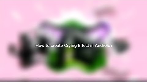 How To create Crying Effect in Android?