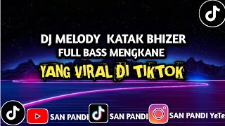 DJ MELODY KATAK BHIZER FULL BASS YANG LAGI VIRAL DI TIKTOK 🎟️