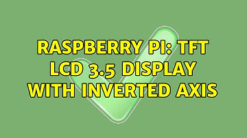 Raspberry Pi: TFT LCD 3.5 display with inverted axis (6 Solutions!!)
